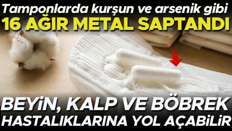 Tamponlarda Kurşun ve Arsenik Gibi 16 Ağır Metal Saptandı! Düşük Dozda Bile Etkiliyor