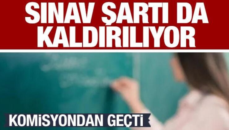 Teklif Komiteden Geçti! Sınav Şartı da Kalkıyor…önemli Değişiklikler