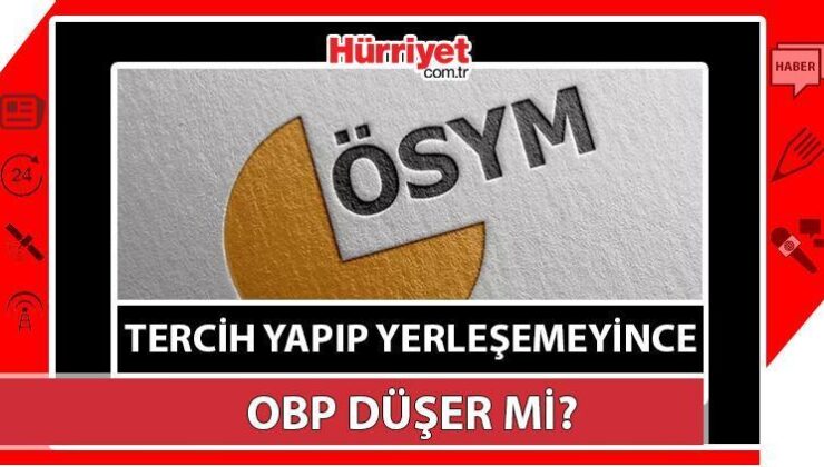 Tercih Yapınca Obp Düşer Mi? Tercih Yapıp Yerleşemeyince Obp Düşüyor Mu?