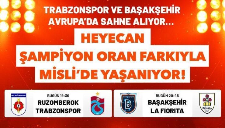 Trabzonspor ve Başakşehir Avrupa’da Sahne Alıyor… Heyecan Şampiyon Oran Farkıyla Misli’de Yaşanıyor!