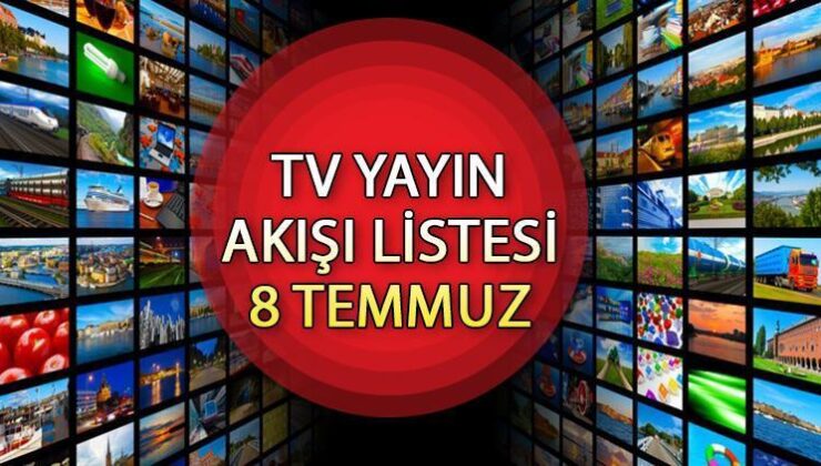 Tv Yayın Akışı 8 Temmuz 2024 Tüm Kanallar || Bugün Tv’de Ne Var? Kanal D, Show Tv, Trt1, Atv, Star Tv, Tv8, Now Tv Yayın Akışı ve Tv Rehberi