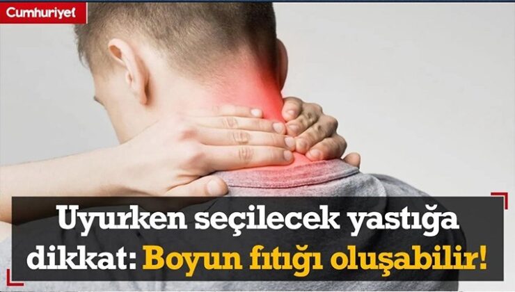 Uyurken Seçilecek Yastığa Dikkat: Boyun Fıtığı Oluşabilir!