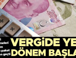 Vergide Yeni Dönem Başladı: Yeni Düzenlemeleri İçeren Kapsamlı Paket Meclis’ten Geçti… 155 Milyar TL Gelir Bekleniyor