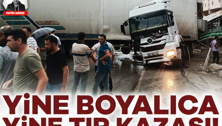 Yine Boyalıca Yine Tır Kazası!