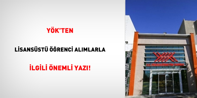 YÖK’ten Lisansüstü Öğrenci  Alımlarla İlgili Önemli Yazı!