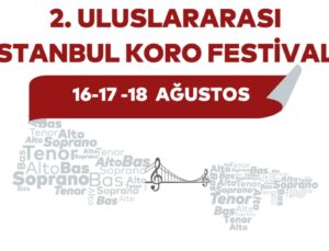 2. Uluslararası İstanbul Koro Şenliği Başlıyor