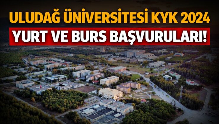 Bursa Uludağ Üniversitesi Kyk 2024 Yurt ve Burs Başvuruları!