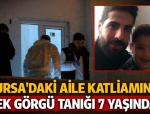 Bursa’daki Aile Katliamının Tek Görgü Şahidi 7 Yaşında!