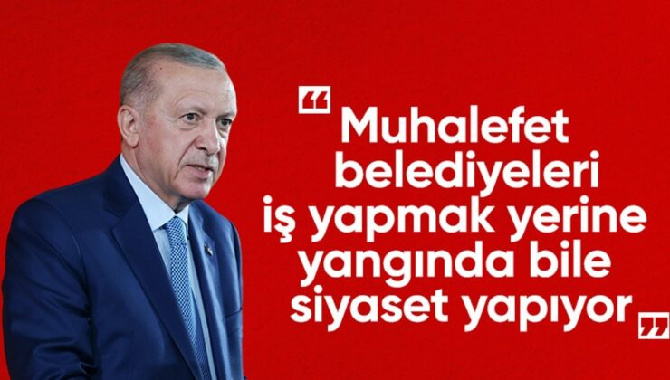 Cumhurbaşkanı Erdoğan’dan Muhalefete Orman Yangını Tepkisi