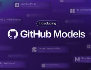 Github Models, Geliştiricilerin Yapay Zeka Modellerini Ücretsiz Bulup Denemesine Olanak Tanıyacak