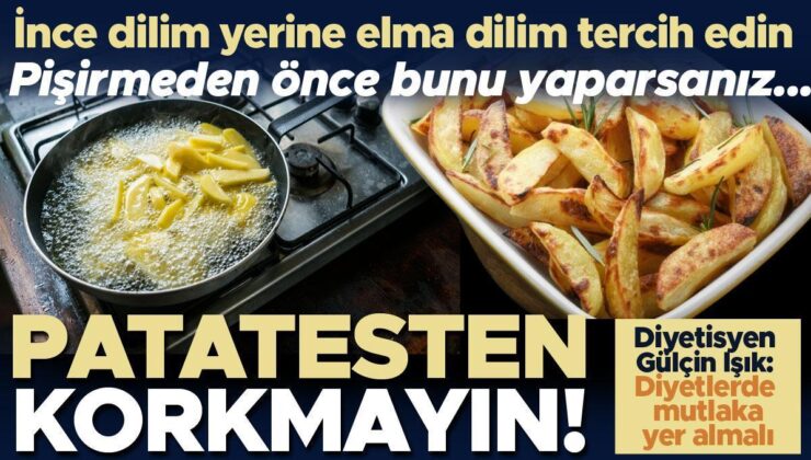 Patatesten Korkmayın! İnce Dilim Yerine Elma Dilim Tercih Edin! Nişasta ve Akrilamid Ölçüsünü Düşürmek İçin Bu Tekliflere Kulak Verin