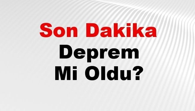 Son Dakika Deprem Mi Oldu? Az Önce Deprem Nerede Oldu? İstanbul, Ankara, İzmir ve İl İl Afad Son Depremler 28 Ağustos 2024