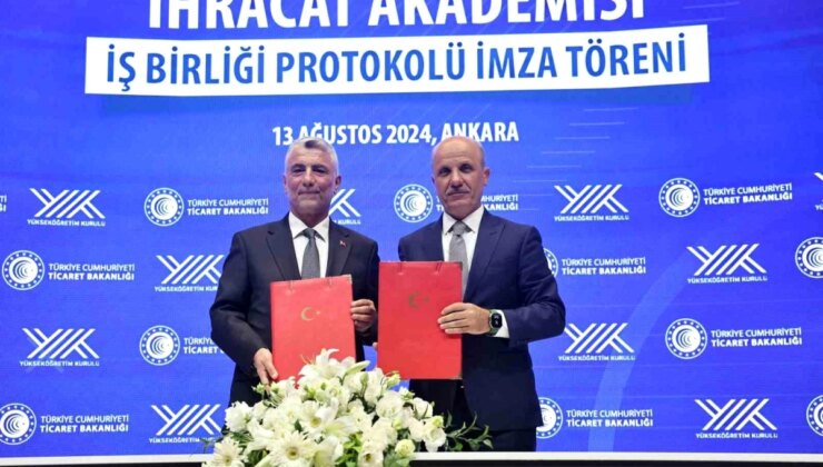 Ticaret Bakanlığı ile YÖK Arasında İhracat Akademisi İş Birliği Protokolü İmzalandı