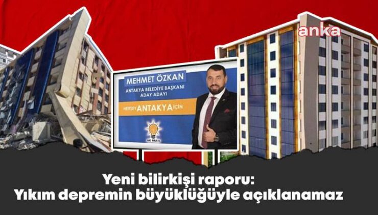 AKP’li Müteahhit Mehmet Özkan’ın Tahliye Edildiği Davada Yeni Uzman Raporu: Yıkım Depremin Büyüklüğüyle Açıklanamaz