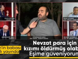 Narin’in Babası: Kızımı Nevzat Bahtiyar’ın Öldürdüğünü Düşünüyorum