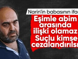 Narin’in Babasının İfadesi: Eşim ve Abim Arasında Bir İlişki Olamaz