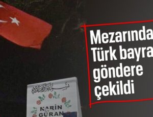 Narin’in Mezarı Başına Türk Bayrağı Dikildi