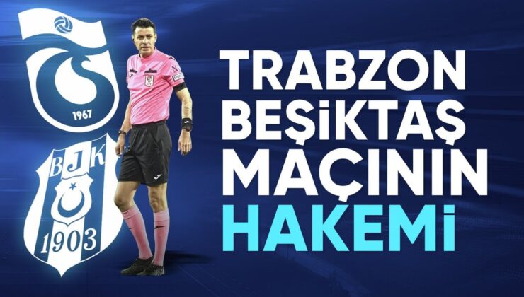 Trabzonspor – Beşiktaş Maçının Hakemi