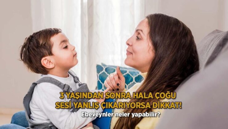 3 Yaşından Sonra Hala Birçok Sesi Yanlış Çıkarıyorsa Dikkat! Ebeveynler Neler Yapabilir?