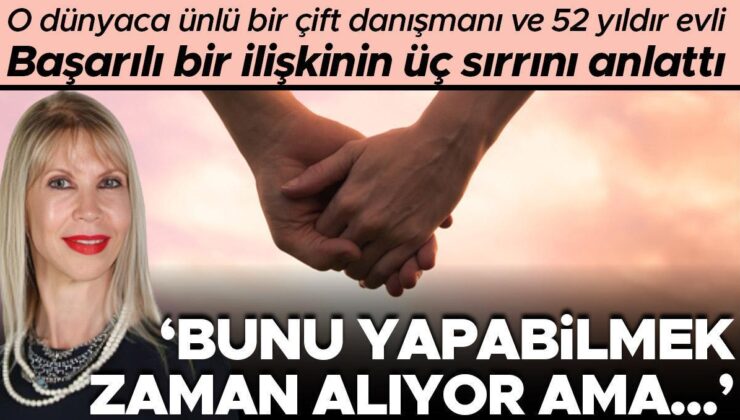 52 Yıldır Evli Olan Çift Danışmanı, Başarılı Bir İlginin Üç Sırrını Anlattı! ‘Bunu Yapabilmek Zaman Alıyor Ama…’