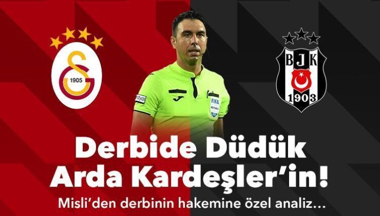 Arda Kardeşler İçin Bir İlk! Misli’den Galatasaray – Beşiktaş Derbisinin Hakemine Özel Analizler…