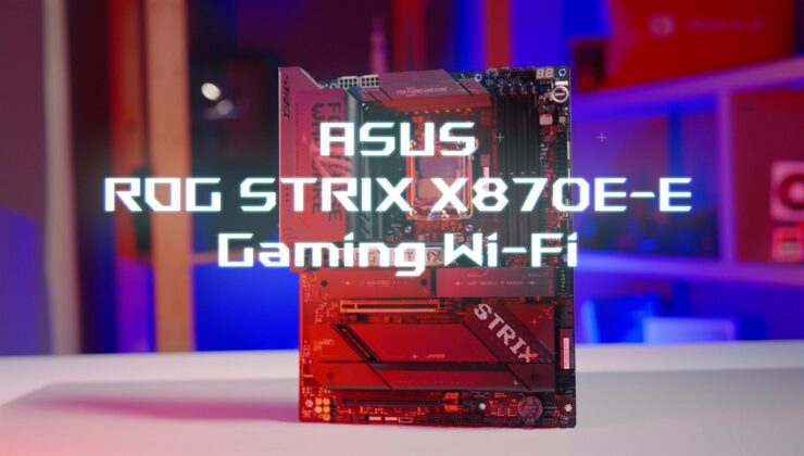 Asus Rog Strıx X870e-E Gaming Wi-Fi Anakart İncelemesi