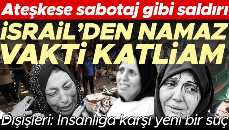 Ateşkese Sabotaj Gibi Saldırı… İsrail’den Namaz Vakti Katliam: En Az 100 Ölü