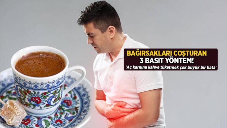 Bağırsakları Coşturan 3 Hile! ‘Aç Karnına Kahve Tüketmek Çok Büyük Bir Hata’