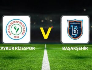 Çaykur Rizespor Başakşehir Maçı Saat Kaçta, Hangi Kanalda? Çaykur Rizespor Başakşehir Canlı Anlatım