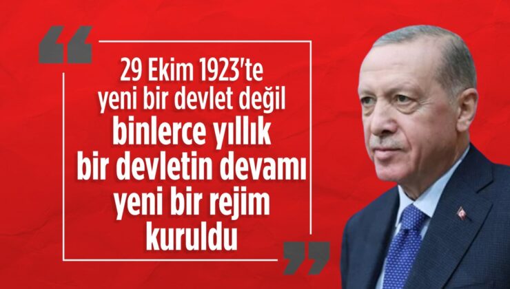 Cumhurbaşkanı Erdoğan: 29 Ekim’de Binlerce Yıllık Bir Devlet, Yeniden Yükseldi