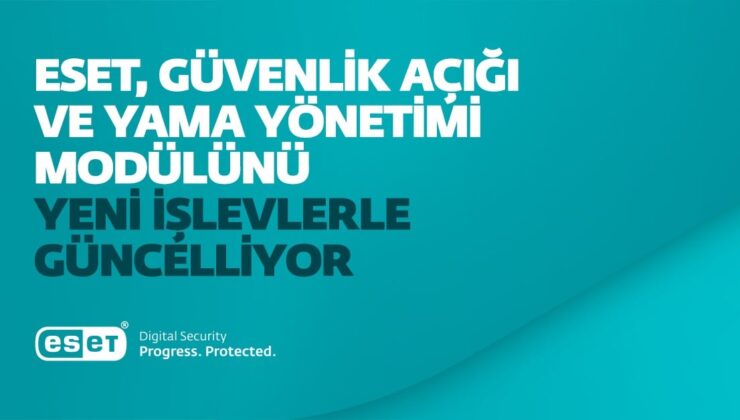 Eset Güvenlik Açığı ve Yama Yönetimi Yeni Güncellemelerle Kapsamını ve İşlevlerini Genişletiyor