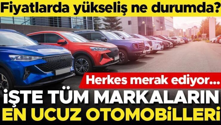 Herkes Merak Ediyor! Otomobil Fiyatları Yükseldi Mi? İşte Tüm Markaların En Ucuz Arabaları