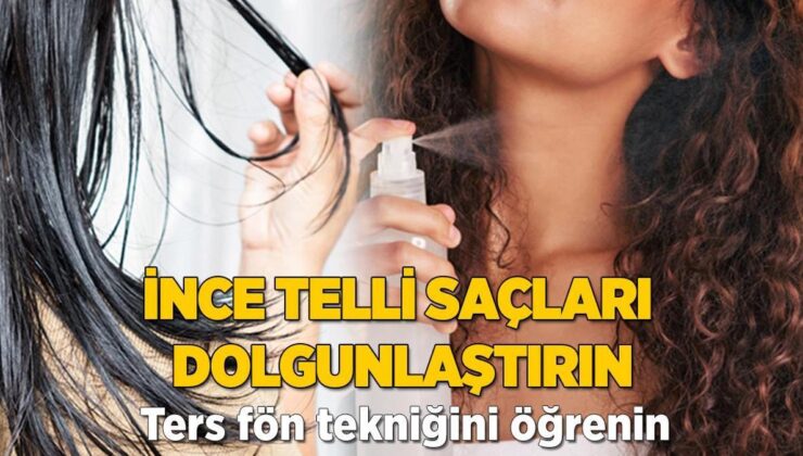 İnce Telli Saçları Dolgunlaştırın! ‘Ters Fön Tekniği’ Hayat Kurtarıyor