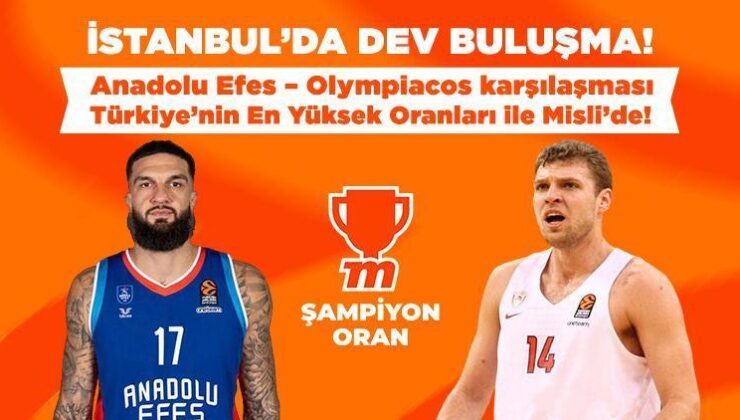 İstanbul’da Dev Buluşma! Anadolu Efes – Olympiacos Müsabakası Türkiye’nin En Yüksek Oranları ile Misli’de!