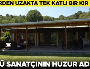 Kentten Uzak Kır Evi… İşte Ünlü Sanatkarın Huzur Adresi!