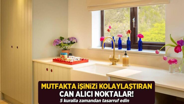 Mutfakta İşinizi Kolaylaştıran Can Alıcı Noktalar! 5 Kuralla Vakitten Tasarruf Edin