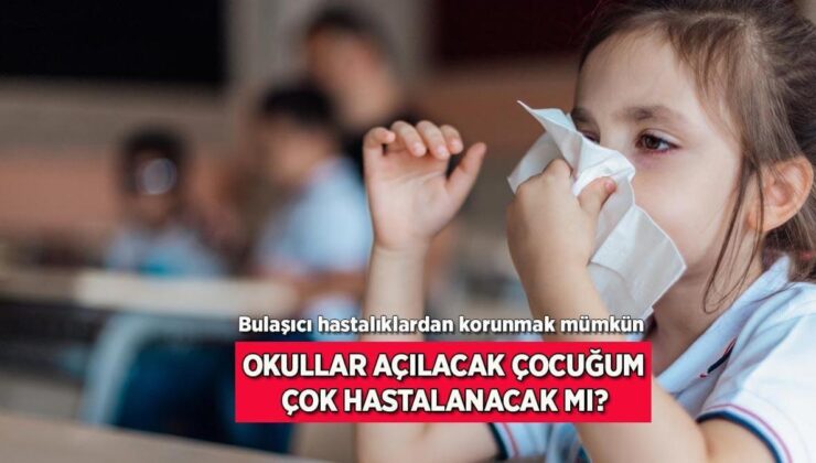 Okullar Açılacak, Çocuğum Çok Hastalanacak Mı?” Bulaşıcı Hastalıklardan Korunmak Mümkün