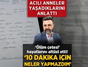 ‘Ölüm Çetesi’ Hayatlarını Altüst Etti! Acılı Anneler Anlattı: ’10 Dakika İçin Neler Yapmazdım’