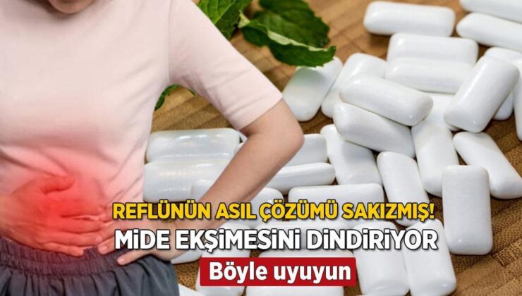 Reflünün Reçetesi Meğerse Sakızdaymış! Mideyi Kuş Gibi Yemek Borusundaki Asidi Tertemiz Yapıyor