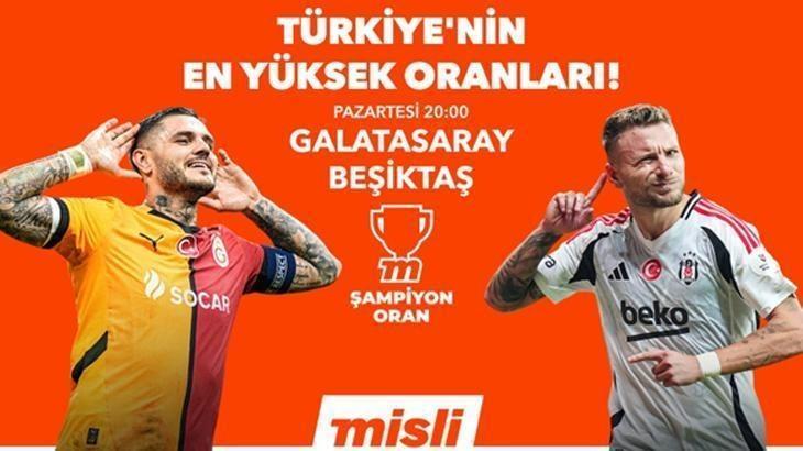 Süper Lig’de Derbi Heyecanı! Misli’ye Özel En Yüksek Oranlar, Galatasaray ve Beşiktaş’ta Son Durumlar, Derbi Notları ve İstatistikler