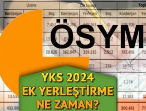 YKS Ek Yerleştirme Ne Zaman || YKS 2. Tercihler Başladı Mı, Boş Kontenjanlar Açıklandı Mı? ÖSYM YKS 2024 Taban Puanları ve Ek Yerleştirme Kılavuz Bilgisi!