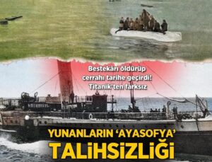 Yunanların ‘Ayasofya’ Talihsizliği! Bestekarı Öldürüp Cerrahı Tarihe Geçirdi, Titanik’ten Farksız