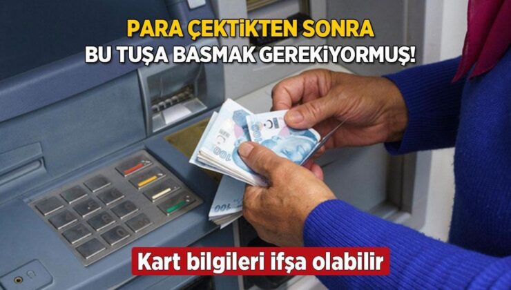 ATM Dolandırıcılarının Yeni Tuzağı! Bu Tuşa Basmayı Unutmayın, Kart Bilgileri İfşa Olabilir