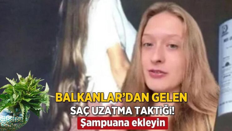 Balkanlar’dan Gelen Saç Uzatma Tüyosu! ‘Babaannem Öğretti, Şampuanın İçine Ekleyin’