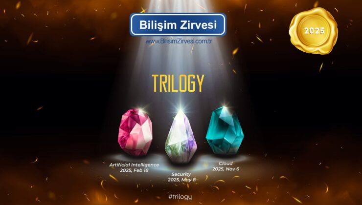 Bilişim Zirvesi 2025 Yılında “Trilogy” Konsepti ile Üç Farklı Etkinlik ile Gerçekleşecek