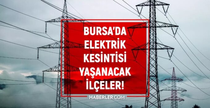 Bursa Elektrik Kesintisi! 21-22 Kasım Osmangazi, İnegöl, Mudanya Elektrik Kesintisi Ne Zaman Gelecek?