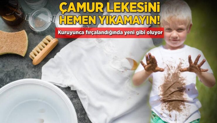 Çamur Lekesine Su Değdirmek Hata! Kurumasını Beklemek Yetiyor, Mis Gibi Olacak