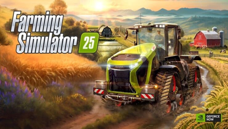 Farming Simulator 25 ve Daha Fazlası NVİDİA Geforce Now Kütüphanesine Eklendi