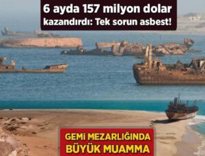 Gemi Mezarlığında Muamma! 6 Ayda 157 Milyon Dolar Kazandırdı: Tek Sorun Asbest