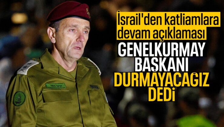 İsrail Genelkurmay Başkanı Halevi: Durmayacağız Ya da Yavaşlamayacağız